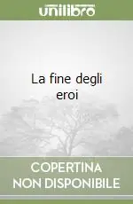 Nuova Collezione La fine degli eroi