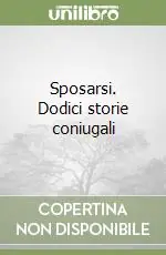 Sposarsi. Dodici storie coniugali Solo Oggi
