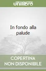 In fondo alla palude Miglior Prezzo