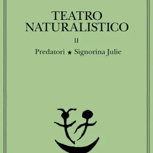 Teatro naturalistico. Vol. 2 Predatori-Signorina Julie Super Prezzo
