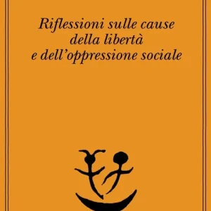 Riflessioni sulle cause della libertà e dell‘oppressione sociale Super Prezzo