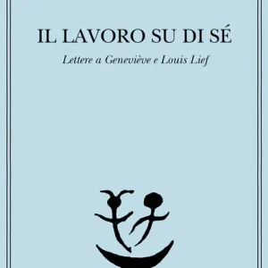 Il lavoro su di sé. Lettere a Geneviève e Louis Lief Scelto Dai Clienti