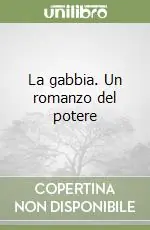 Ultime Pezzi La gabbia. Un romanzo del potere