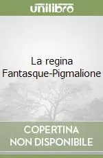 La regina Fantasque-Pigmalione Sconto