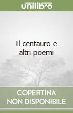 Spedito Oggi Il centauro e altri poemi