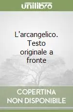L‘arcangelico. Testo originale a fronte Ultimissimo Modello