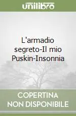 L‘armadio segreto-Il mio Puskin-Insonnia Ultime Pezzi