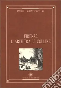 Offerta Limitata Firenze. L‘arte tra le colline