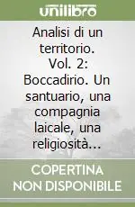 Prezzo Ridotto Analisi di un territorio. Vol. 2 Boccadirio. Un santuario, una compagnia laicale, una religiosità popolare