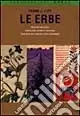 Le erbe. Medicina naturale. Simbolismi, rituali e folclore. Tradizioni dell‘Oriente e dell‘Occidente Compra Online