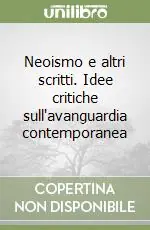 Neoismo e altri scritti. Idee critiche sull‘avanguardia contemporanea Occasione