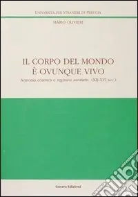 Consegna Rapida Il corpo del mondo è ovunque vivo. Armonia cosmica e regimen sanitatis (XII-XVI secolo)