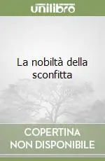 La nobiltà della sconfitta Ultimissimo Modello