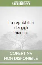 La repubblica dei gigli bianchi Bestseller