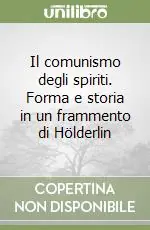 Bestseller Il comunismo degli spiriti. Forma e storia in un frammento di Hölderlin