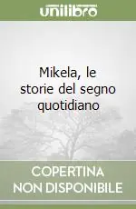 Mikela, le storie del segno quotidiano Offerta Limitata