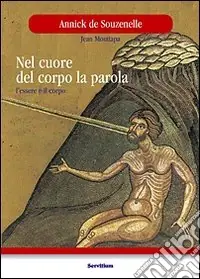 Nel cuore del corpo la parola. L‘essere e il corpo Esclusivo