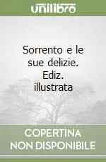 Must-Have Sorrento e le sue delizie. Ediz. illustrata