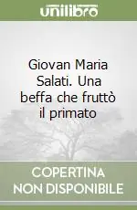 Giovan Maria Salati. Una beffa che fruttò il primato Nuova Collezione