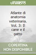 Atlante di anatomia veterinaria. Vol. 3 Il cane e il gatto Occasione