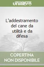 L‘addestramento del cane da utilità e da difesa Solo Oggi