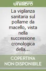 Vendita Finale La vigilanza sanitaria sul pollame da macello, vista nella successione cronologica della normativa