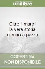 Offerta Speciale Oltre il muro la vera storia di mucca pazza