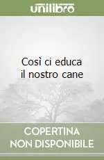 Prezzo Di Fabbrica Così ci educa il nostro cane