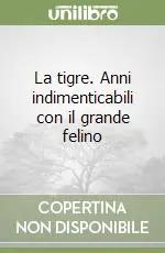 Affare La tigre. Anni indimenticabili con il grande felino