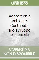 Ultime Pezzi Agricoltura e ambiente. Contributo allo sviluppo sostenibile