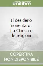 Bestseller Il desiderio riorientato. La Chiesa e le religioni