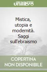 Must-Have Mistica, utopia e modernità. Saggi sull‘ebraismo