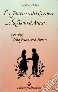 Super Prezzo La potenza del credere e la gioia d‘amare