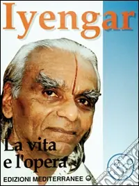 Must-Have Iyengar. La vita e l‘opera