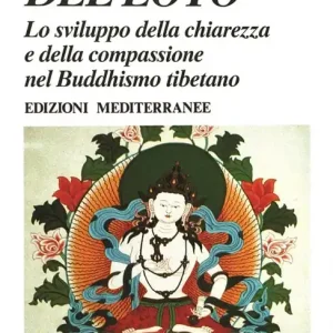 Compra Online L‘apertura del loto. Lo sviluppo della chiarezza e della compassione nel Buddhismo tibetano