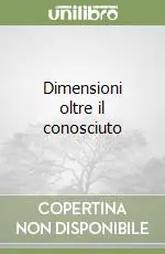 Acquista Ora Dimensioni oltre il conosciuto