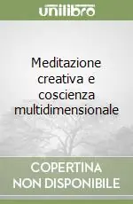 Meditazione creativa e coscienza multidimensionale Promozione Esclusiva
