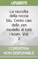 Nuova Collezione La raccolta della roccia blu. Cento casi dello zen modello di tutti i koan. Vol. 2