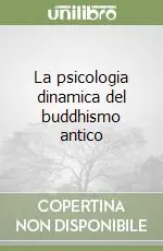 Occasione Imperdibile La psicologia dinamica del buddhismo antico