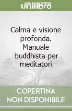 Calma e visione profonda. Manuale buddhista per meditatori Super Prezzo