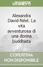 Compra Oggi Stesso Alexandra David-Néel. La vita avventurosa di una donna buddhista