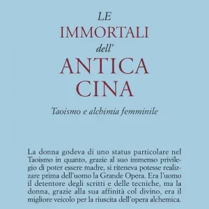 Soddisfatti O Rimborsati Le immortali dell‘antica Cina. Taoismo e alchimia femminile