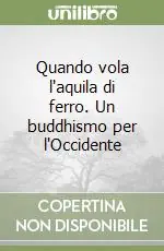 Quando vola l‘aquila di ferro. Un buddhismo per l‘Occidente Prezzo Di Fabbrica