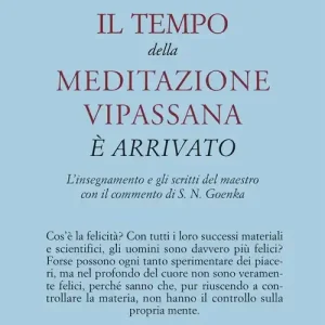 Il tempo della meditazione vipassana è arrivato. L‘insegnamento e gli scritti del maestro Affare