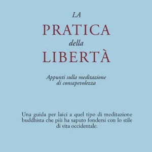 La pratica della libertà. Appunti sulla meditazione di consapevolezza Subito Disponibile