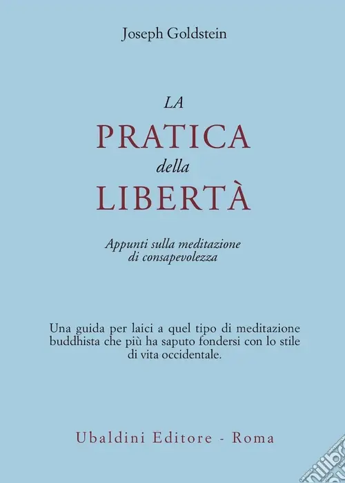 La pratica della libertà. Appunti sulla meditazione di consapevolezza Subito Disponibile