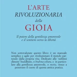 L‘arte rivoluzionaria della gioia. Il potere della gentilezza amorevole e il sentiero verso la libertà Offerta Lampo