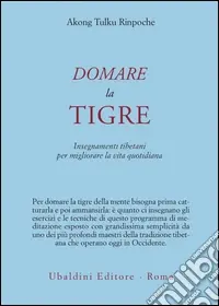 Offerta Limitata Domare la tigre. Insegnamenti tibetani per migliorare la vita quotidiana