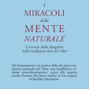 I miracoli della mente naturale. L‘essenza dello dzogchen nella tradizione bon del Tibet Consegna Rapida