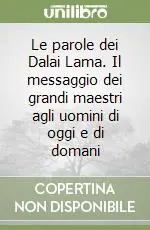 Le parole dei Dalai Lama. Il messaggio dei grandi maestri agli uomini di oggi e di domani A Buon Prezzo